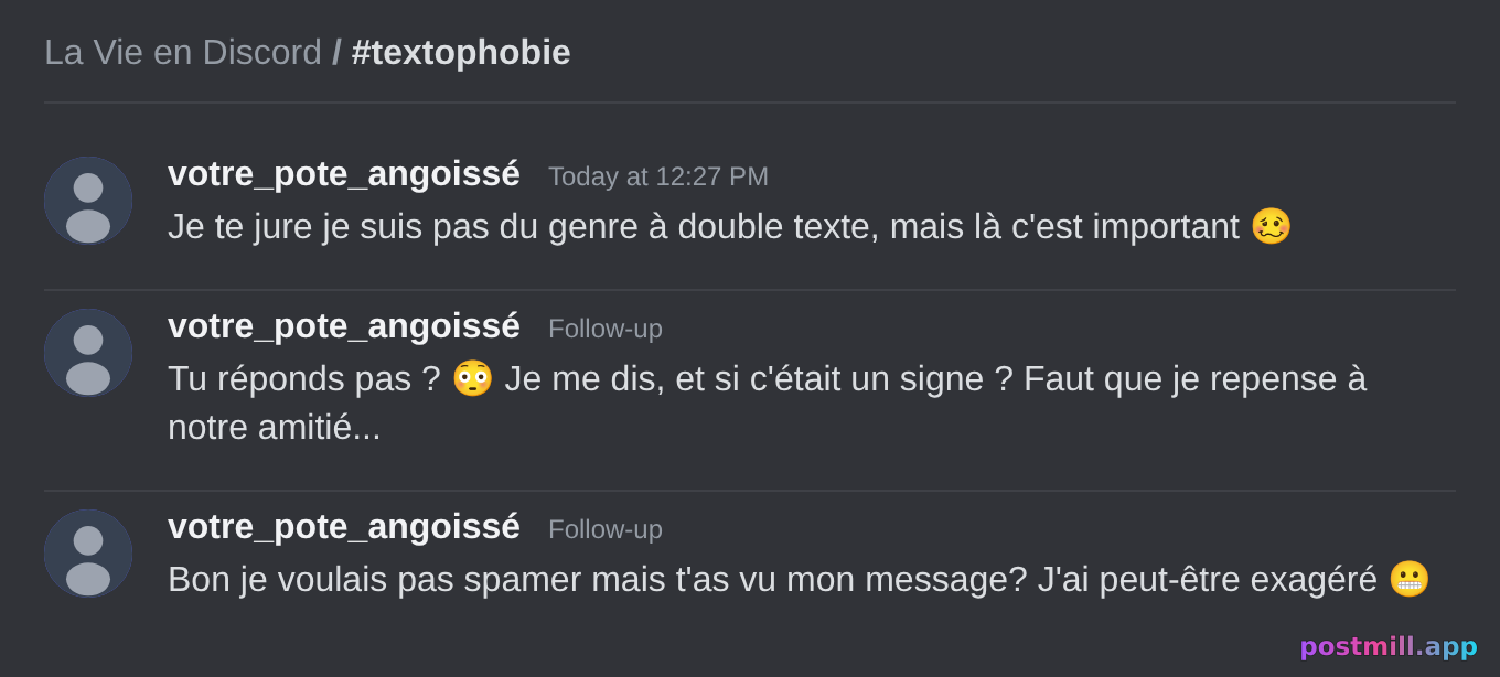 le pote qui dit 'double texte pas' puis t'envoie un roman de 47 messages d'anxiété