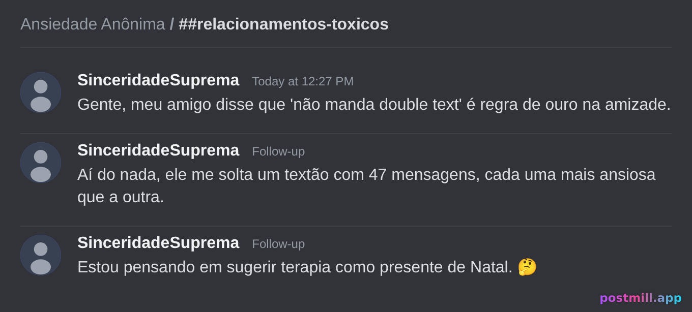 amigo que diz 'não manda double text' e te manda um textão de 47 mensagens de ansiedade