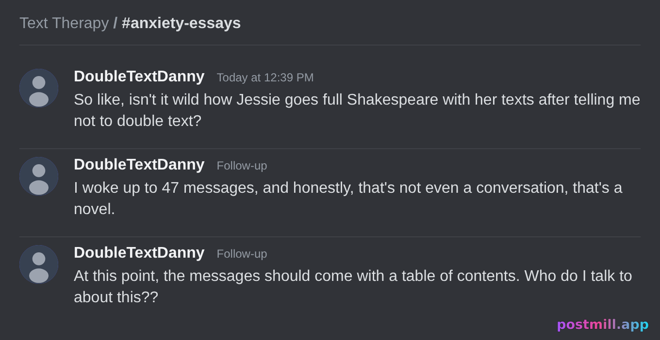 the friend who says 'don't double text' then sends you a 47-message anxiety essay