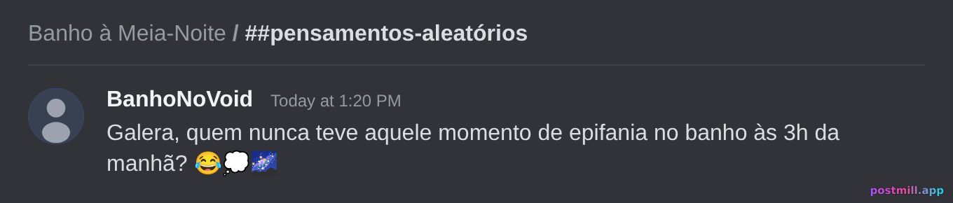 alguém manda pensamento de banho às 3h no void
