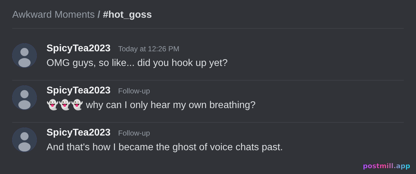 voice chat goes dead silent the second someone asks 'so did you hook up yet'