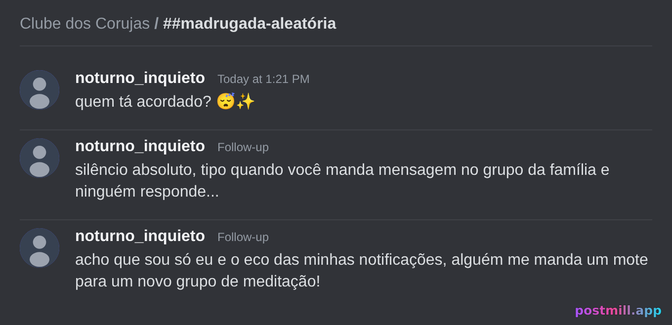 alguém escreve 'quem tá acordado' às 4h — silêncio total