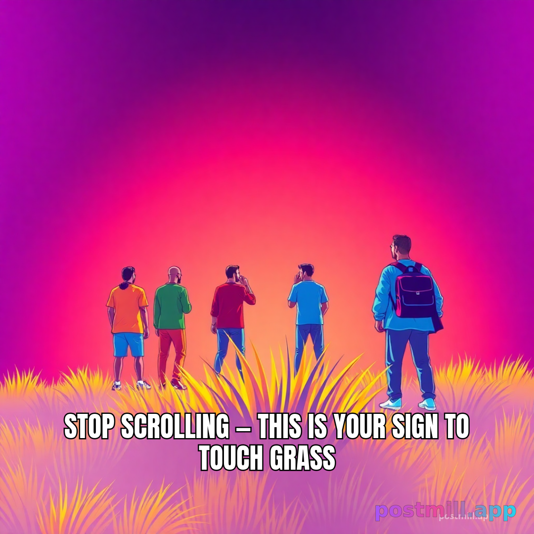 stop scrolling — this is your sign to touch grass