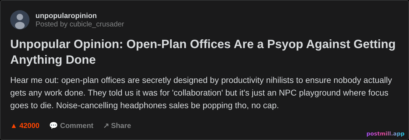 unpopular opinion: open-plan offices are a psyop against getting anything done