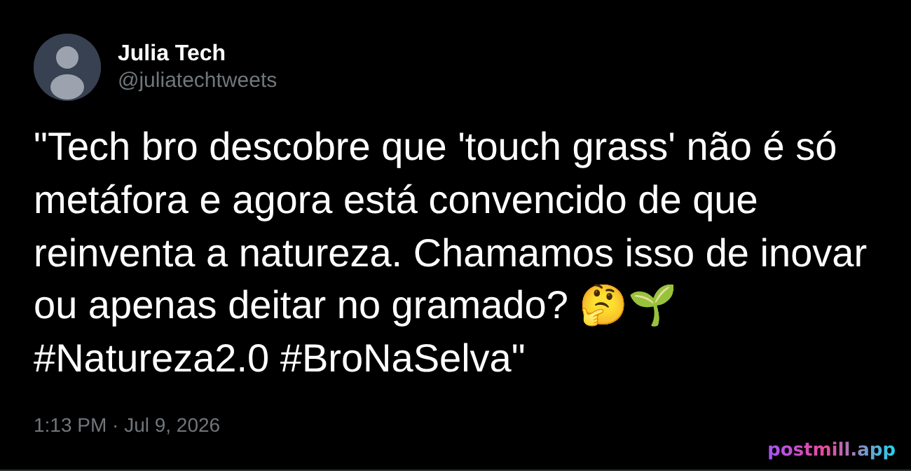 tech bro descobre touch grass e reinventa a natureza