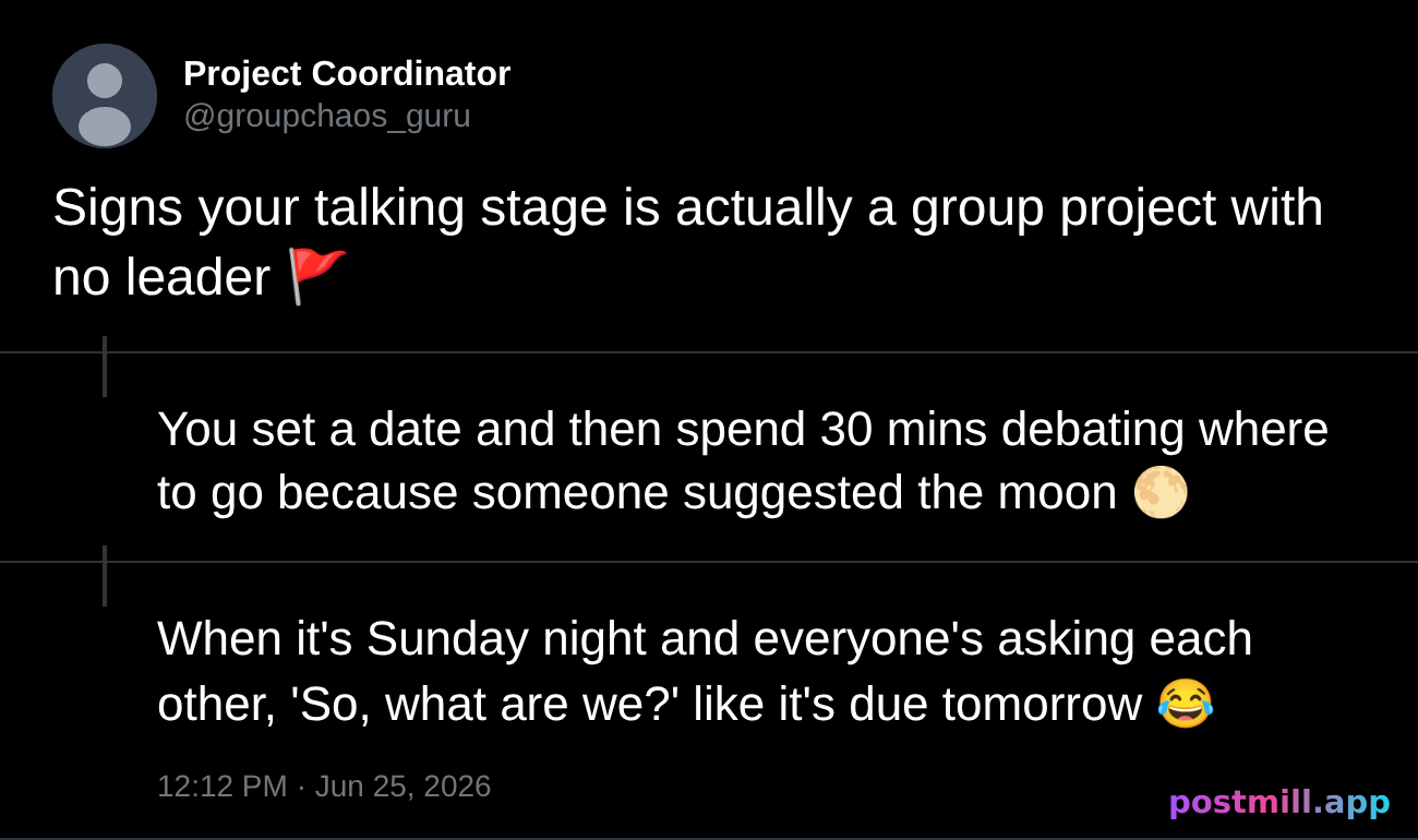 thread: signs your talking stage is actually a group project with no leader