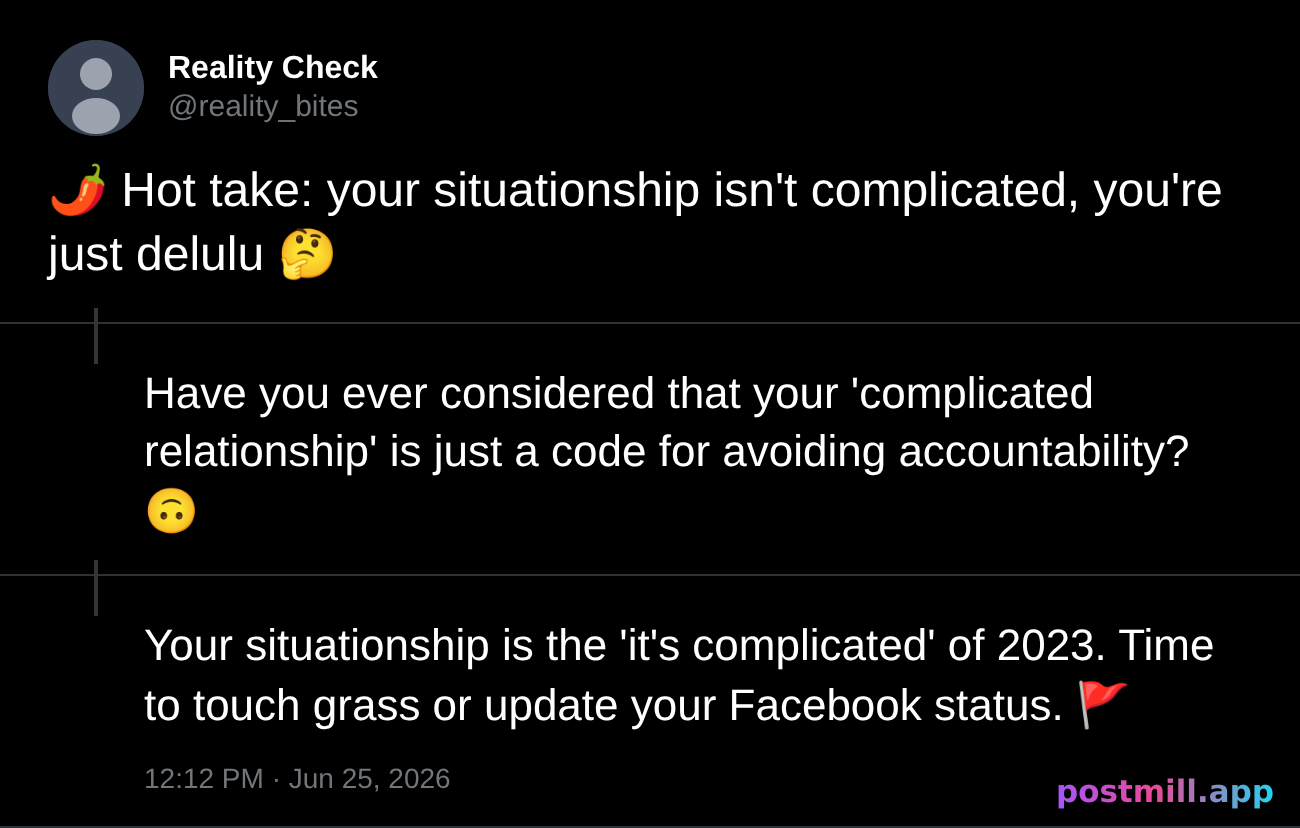 hot take: your situationship isn't complicated, you're just delulu