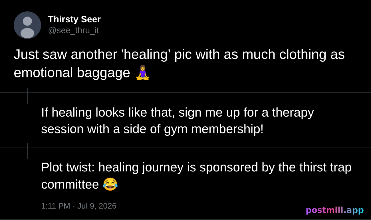 posting a thirst trap with a caption about healing, we all see through it