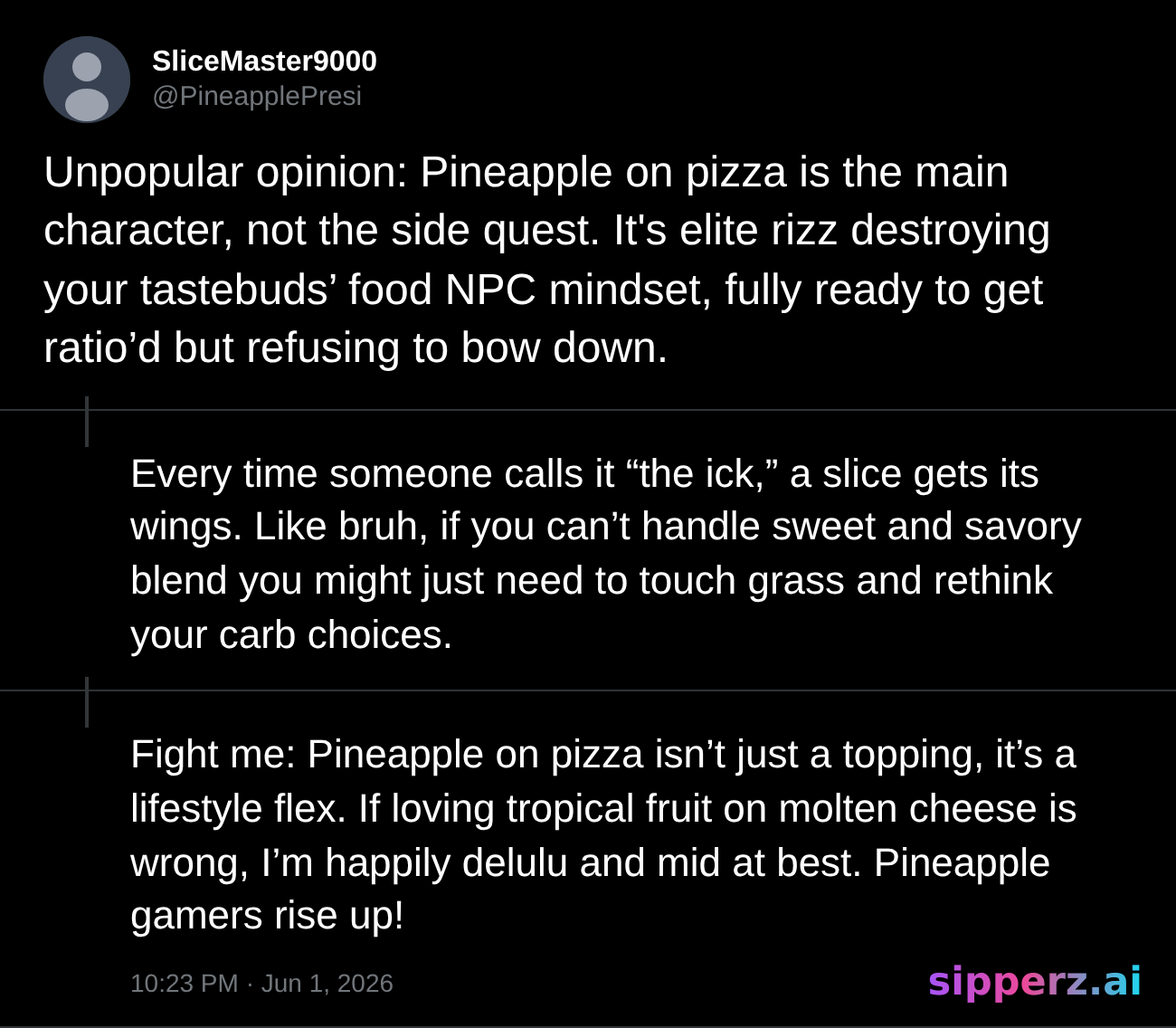 a hot take that pineapple on pizza is elite, fully ready to get ratio'd