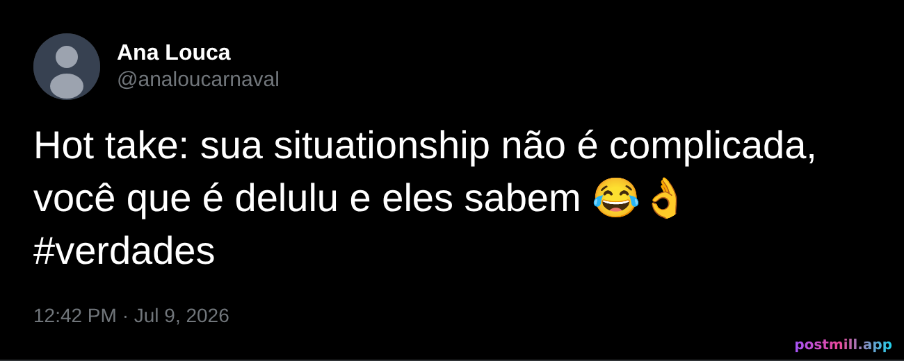 hot take tweet: your situationship isn't complicated, you're just delulu and they know it — screenshot-worthy fake tweet