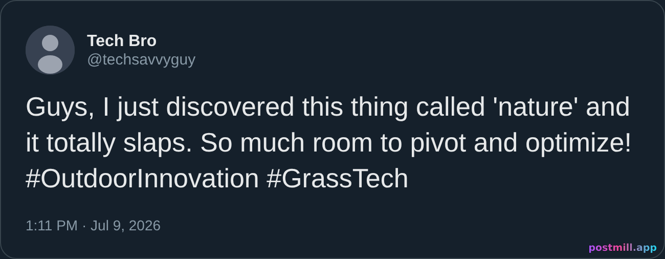 tech bro discovers touching grass and acts like he invented the outdoors