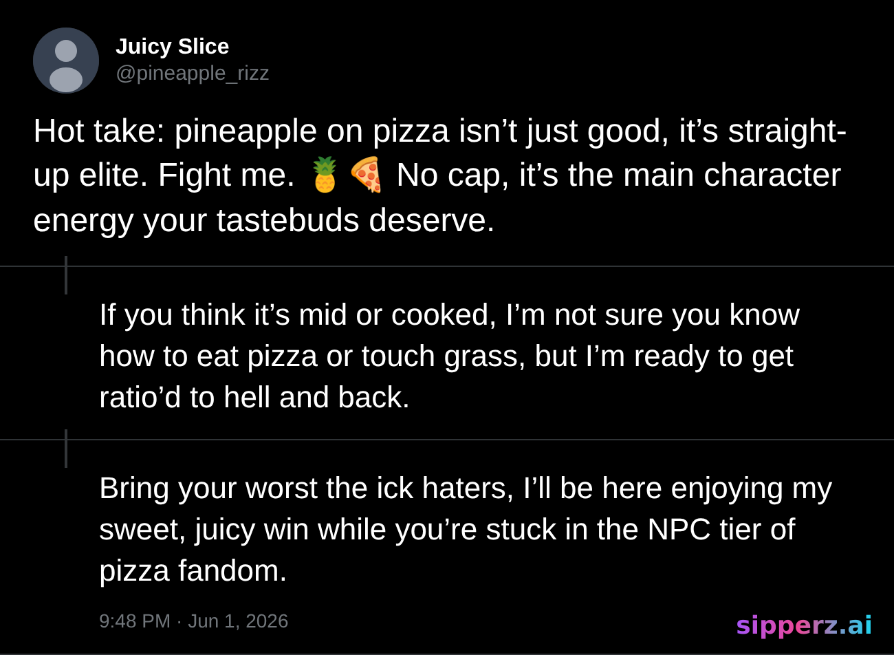 a hot take that pineapple on pizza is elite, fully ready to get ratio'd